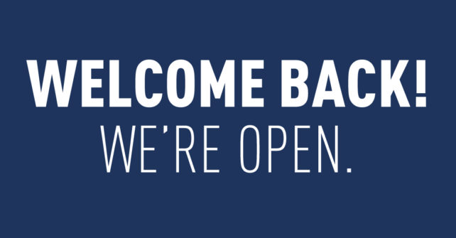 Welcome Back! We’re Open.